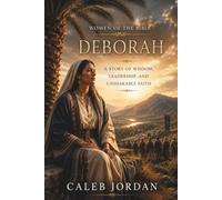 Women of the Bible: Deborah: A Story of Wisdom, Leadership, and Unshakable Faith