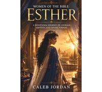 Women of the Bible: Esther: A Devotional Journey of Courage, Identity, and Divine Purpose