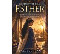 Women of the Bible: Esther: A Devotional Journey of Courage, Identity, and Divine Purpose