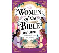 Women Of The Bible For Girls: Remarkable Lives and Lessons