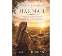 Women of the Bible: Hannah: A Christian Devotional for Women-A Biblical Story of Prayer, Patience, and God’s Faithfulness