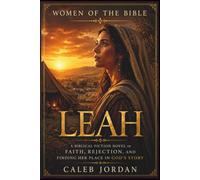Women of the Bible: Leah: A Story of God’s Unfailing Love, True Worth, and Finding Joy Beyond Rejection