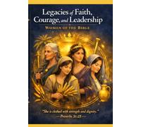 Women of the Bible: Legacies, Faith, and Leadership: She is clothed with Strength and dignity Proverbs 31:25