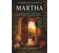 Women of the Bible: Martha: A Devotional Journey of Faithful Service, Quiet Strength, and Finding Peace in Christ