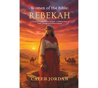 Women of the Bible: Rebekah: A Christian Devotional for Women-A Biblical Story of Faith, Courage, and Divine Purpose: 2