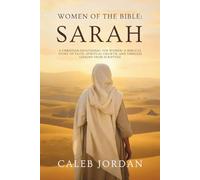 Women of the Bible: Sarah: A Christian Devotional for Women-A Biblical Story of Faith, Spiritual Growth, and Timeless Lessons from Scripture