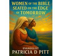 Women of The Bible - Seated on The Edge of Tomorrow: Discovering how today's decisions can have an effect on your tomorrow