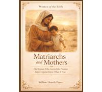 Women of the Bible - Volume One: Matriarchs & Mothers - The Women Who Carried The Promise Before Anyone Knew What That Was