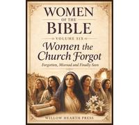 Women of the Bible - Volume Six: Women the Church Forgot - Forgotten, Misread & Finally Seen