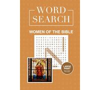 Women of the Bible Word Search: Biblical Heroines and Their Stories in Puzzle Form: 55 Challenging Word Search Puzzles Featuring the Faithful Women of ... (Biblical Characters Word Search Collection)