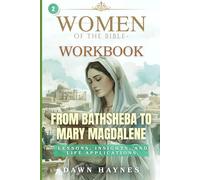 Women of the Bible Workbook: From Bathsheba to Mary Magdalene: Lessons, Insights, and Life Applications