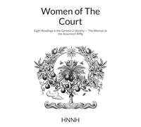 Women of The Court: Eight Readings in the Genesis 2 Identity - The Woman as the Assumed I AM (The Court & The Creation)