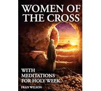 Women of the Cross: With Meditations for Holy Week
