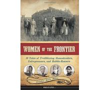 Women of the Frontier: 16 Tales of Trailblazing Homesteaders, Entrepreneurs, and Rabble-Rousers (Women of Action) by Miller, Brandon Marie (2013) Hardcover