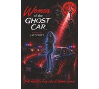 Women of the Ghost Car: Hell Hath No Fury Like A Woman Scorned