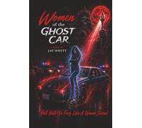 Women of the Ghost Car: Hell Hath No Fury Like A Woman Scorned