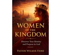 Women of the Kingdom: Discover Your Identity and Purpose in God