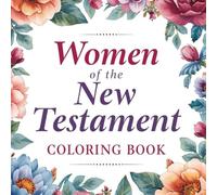 Women of the New Testament Coloring Book: 50 Inspirational Bible Illustrations & Christian Art Pages for Girls, Teens & Adult Women