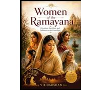 Women of the Ramayana: Devotion, Sacrifice, and Defiance in the Great Epic