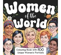 Women of the World: A Colouring Book with 100 Unique Women’s Portraits for Creative Relaxation, Stress Relief, and Inner Peace