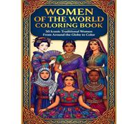 Women of the World Coloring Book: 50 Iconic Traditional Women From Around the Globe to Color (Icons of the World Coloring Collection)