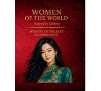 WOMEN OF THE WORLD: Inspired by Cultures: MYSTERY OF THE EAST Coloring Book