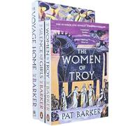 Women of Troy Series By Pat Barker Complete 3 Books Collection Set (The Silence of the Girls, The Women of Troy & The Voyage Home [Hardback])