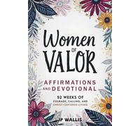 Women of Valor: Affirmations and Devotional: 52 Weeks of Courage, Calling, and Christ-Centered Living (Valor Devotionals)