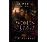 WOMEN OF VELVET: Softness, Power, and the Art of Becoming (THE AURADIA UNIVERSE. Season One. Becoming After Survival.)