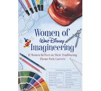 Women of Walt Disney Imagineering: 12 Women Reflect on their Trailblazing Theme Park Careers (Disney Editions Deluxe)
