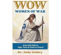 WOMEN OF WAR: ARISE WITH FAITH TO FIGHT, FOCUS AND FINISH IN VICTORY!
