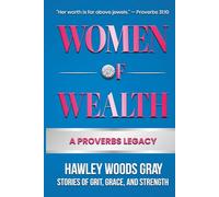 Women of Wealth: A Proverbs Legacy: Stories of Grit, Grace and Strength