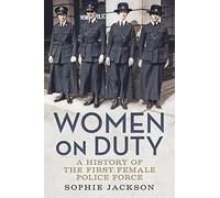 Women on Duty: A History of the First Female Police Force