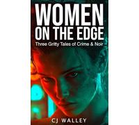 Women on the Edge: Three Gritty Tales of Crime & Noir