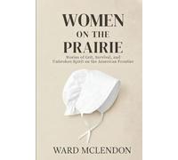Women on the Prairie: Stories of Grit, Survival, and Unbroken Spirit on the American Frontier: 2 (American Frontier Chronicles)