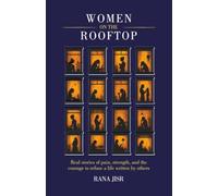 WOMEN ON THE ROOFTOP: Real stories of pain, strength, and the courage to refuse a life written by others