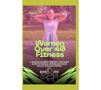 Women Over 40 Fitness: A Science-Backed, Strength-Centered Guide to Muscle, Metabolism, Bone Health, and Daily Energy