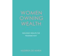 Women Owning Wealth: Building Wealth The Feminine Way