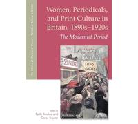 Women, Periodicals and Print Culture in Britain, 1890s-1920s: The Modernist Period (The Edinburgh History of Women's Periodical Culture in Britain)