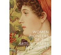Women Pioneers of the Arts and Crafts Movement (Victoria and Albert Museum) – Thames & Hudson