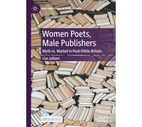 Women Poets, Male Publishers: Myth vs. Market in Post-1960s Britain (New Directions in Book History)