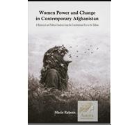 Women Power and Change in Contemporary Afghanistan: A Historical and Political Analysis from the Constitutional Era to the Taliban