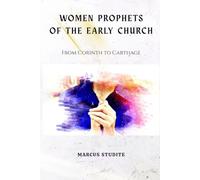 Women Prophets of the Early Church: From Corinth to Carthage