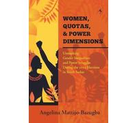 Women Quotas and Power Dimensions: Unmasking Gender Inequalities and Power Struggles During the 2010 Elections in South Sudan