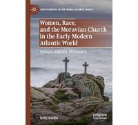 Women, Race, and the Moravian Church in the Early Modern Atlantic World: Convert, Migrant, Missionary (Christianities in the Trans-Atlantic World)