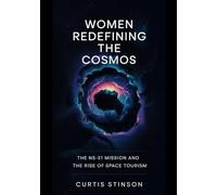 Women Redefining The Cosmos: The NS-31 Mission and the Rise of Space Tourism