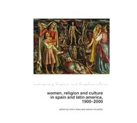 Women, Religion and Culture in Spain and Latin America, 1900-2000: 35 (Contemporary Hispanic and Lusophone Cultures)