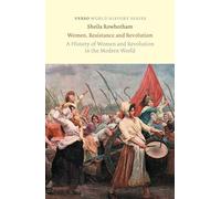 Women, Resistance and Revolution: A History of Women and Revolution in the Modern World (Verso World History)