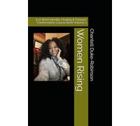 Women Rising: A 12 Week Identity, Healing & Purpose Tranformation Course BooK Volume 1