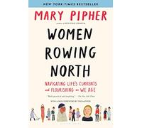Women Rowing North: Navigating Life’s Currents and Flourishing As We Age